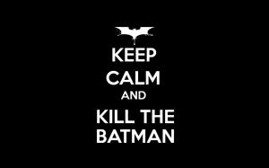 Keep Calm and Kill the Batman wallpaper thumb