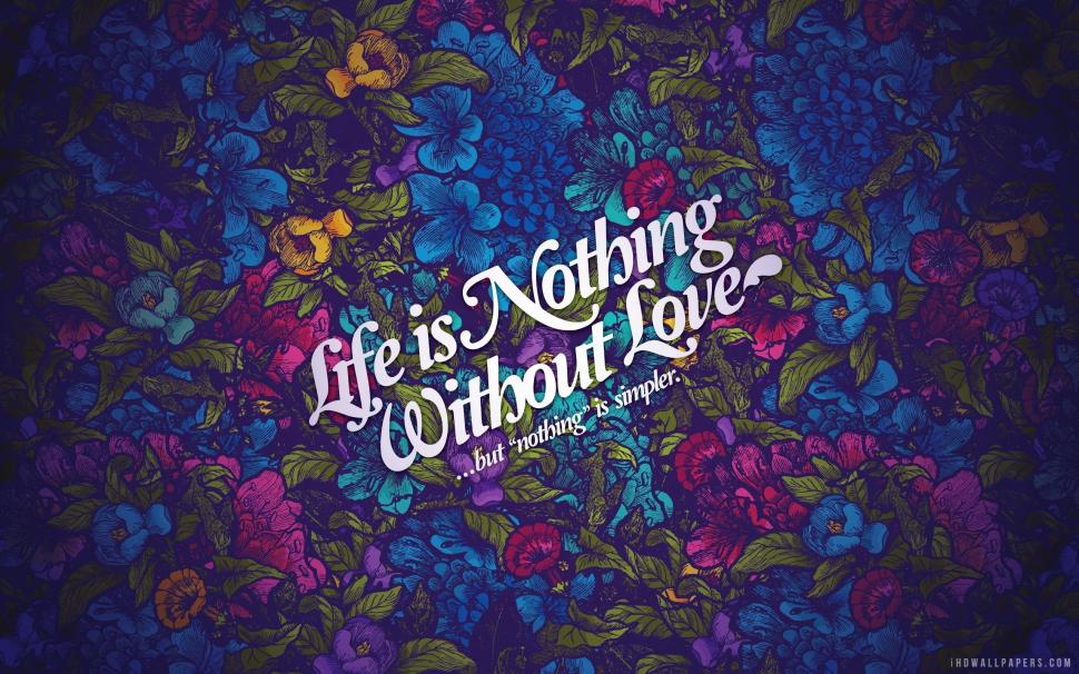 Without Love Life Nothing wallpaper,nothing HD wallpaper,life HD wallpaper,love HD wallpaper,without HD wallpaper,2560x1600 wallpaper