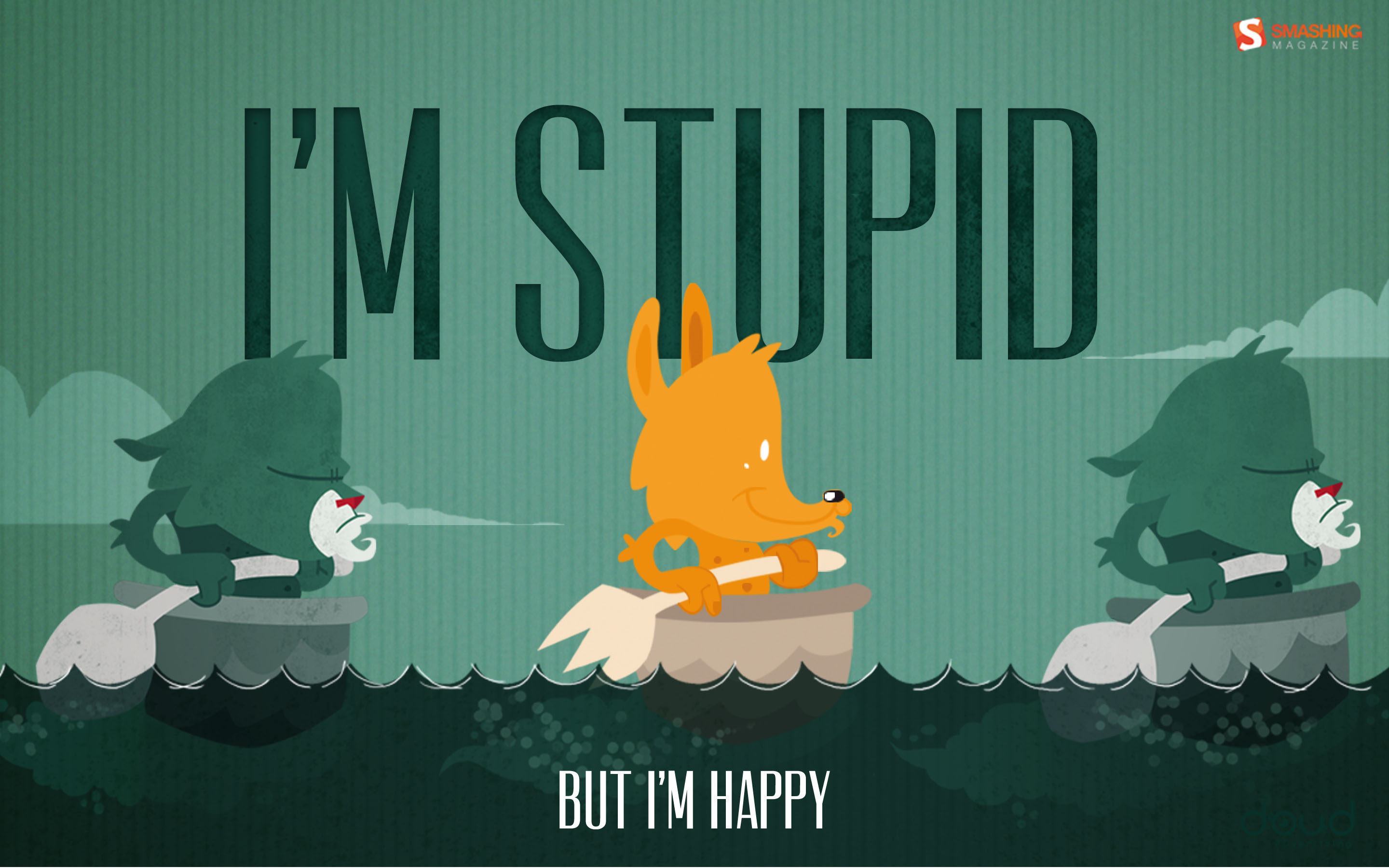 Stupid But Happy Wallpaper Creative And Fantasy Wallpaper Better
