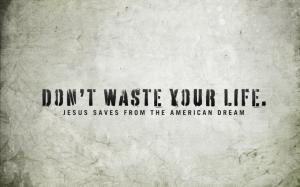 Dont Waste Your Life Quotes Wide wallpaper thumb
